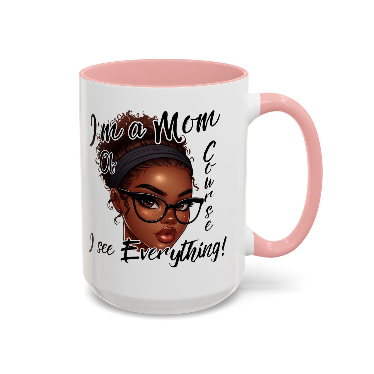 Im a Mom Of Course I See Everything Funny Mom Mug 11 oz or 15 oz Mothers Day Gift Mom Life Coffee Cup Multiple Color Handles Sarcastic mom