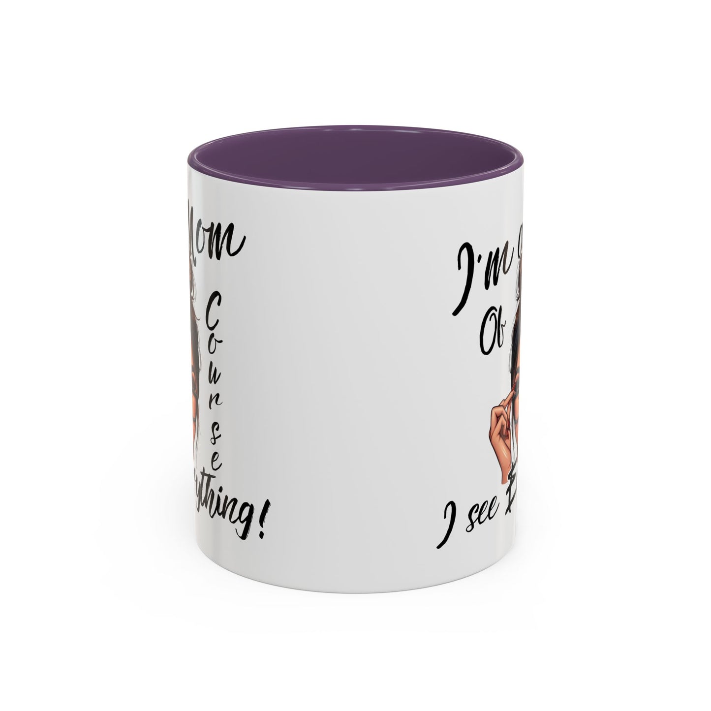Im a Mom, Of Course I See Everything Funny Mom Mug 11 oz or 15 oz Mothers Day Gift Mom Life Coffee Cup Multiple Color Handles Sarcastic mom