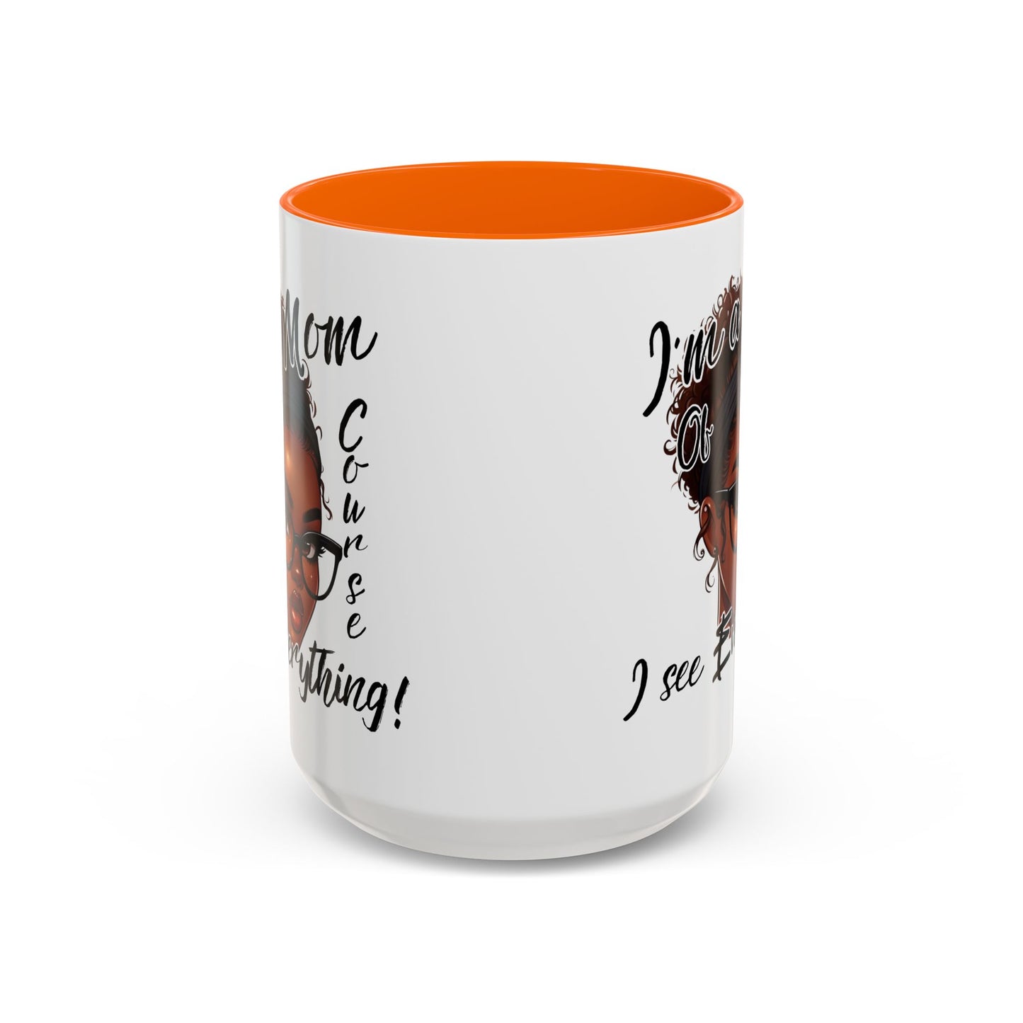 Im a Mom Of Course I See Everything Funny Mom Mug 11 oz or 15 oz Mothers Day Gift Mom Life Coffee Cup Multiple Color Handles Sarcastic mom