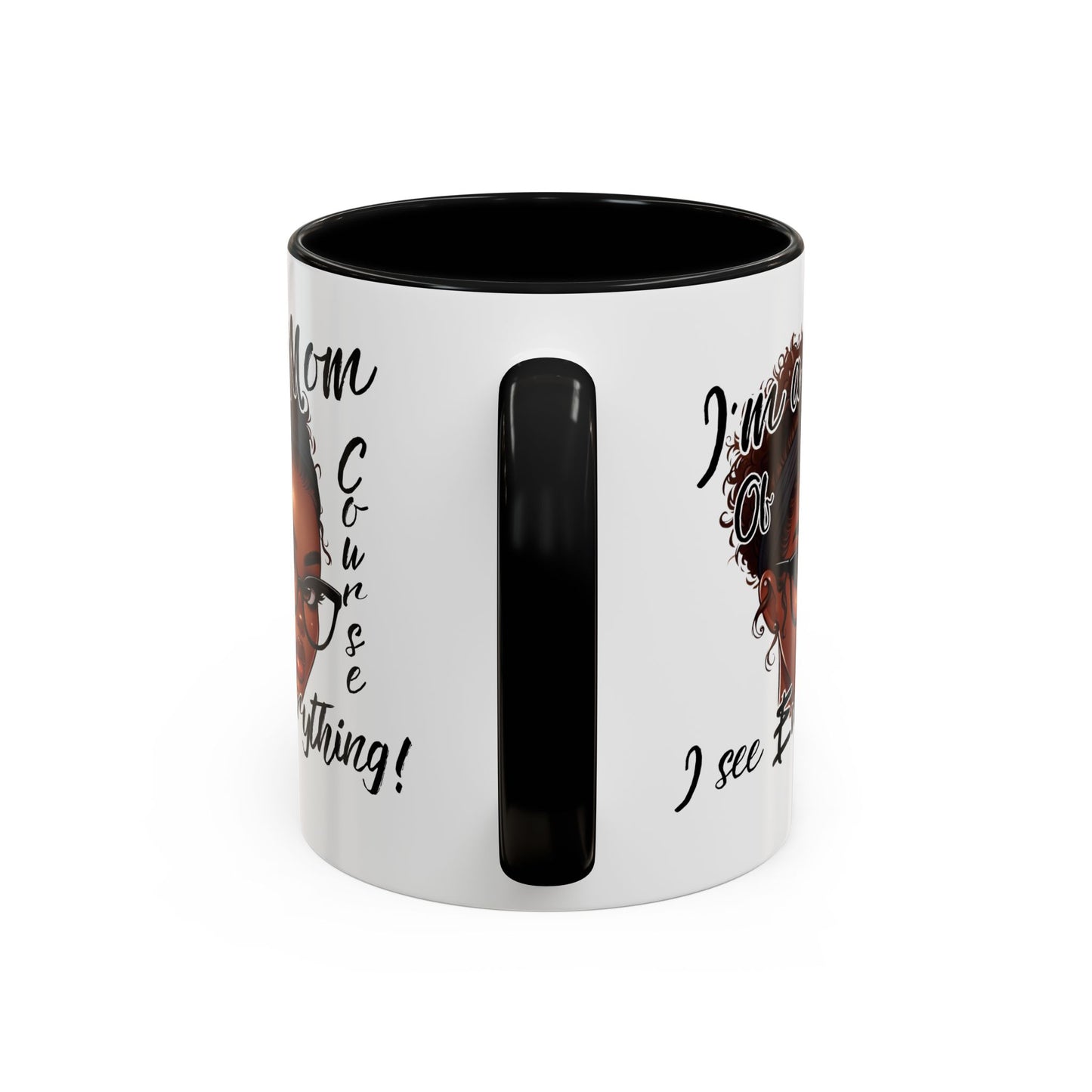 Im a Mom Of Course I See Everything Funny Mom Mug 11 oz or 15 oz Mothers Day Gift Mom Life Coffee Cup Multiple Color Handles Sarcastic mom