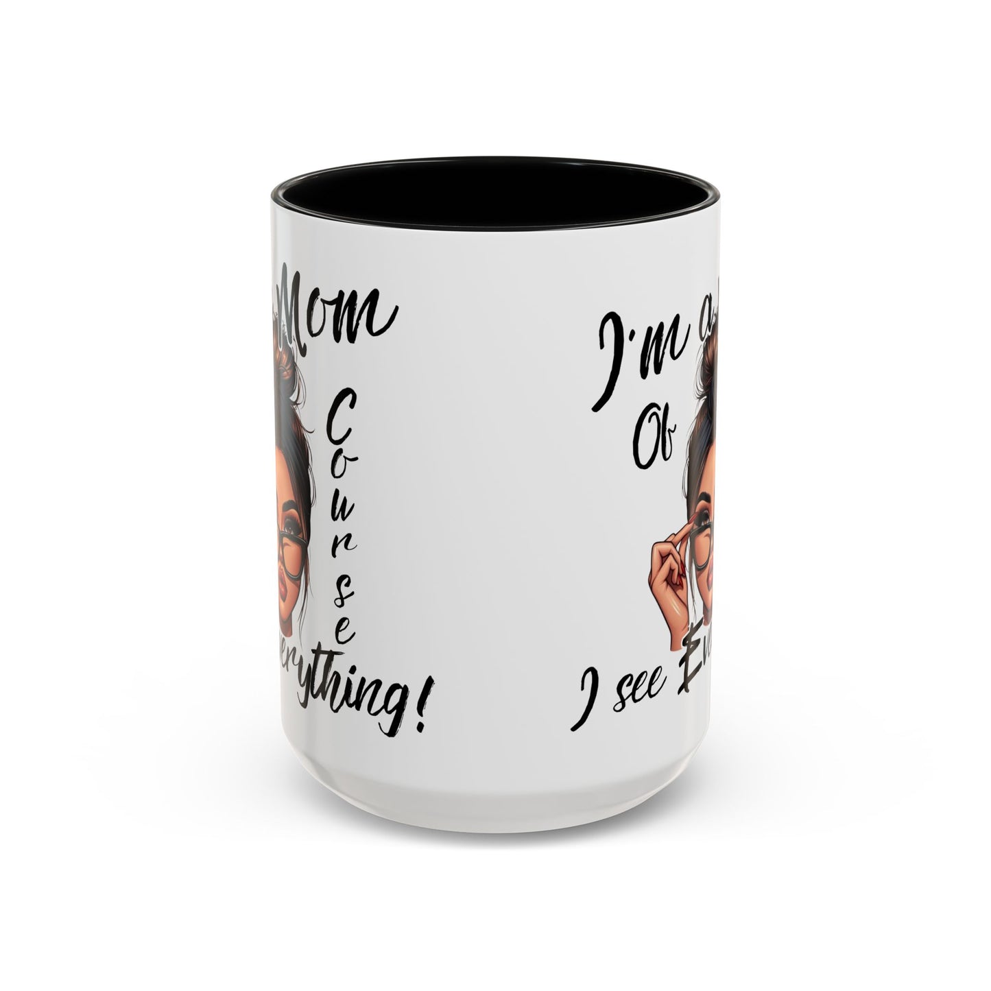 Im a Mom, Of Course I See Everything Funny Mom Mug 11 oz or 15 oz Mothers Day Gift Mom Life Coffee Cup Multiple Color Handles Sarcastic mom
