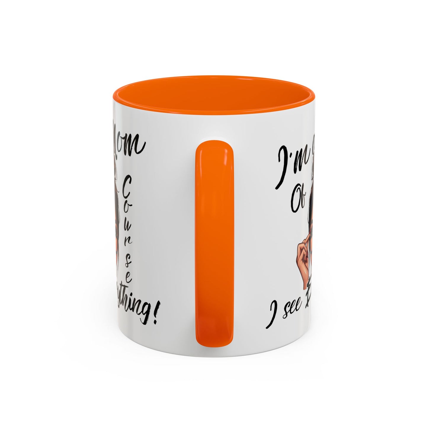 Im a Mom, Of Course I See Everything Funny Mom Mug 11 oz or 15 oz Mothers Day Gift Mom Life Coffee Cup Multiple Color Handles Sarcastic mom