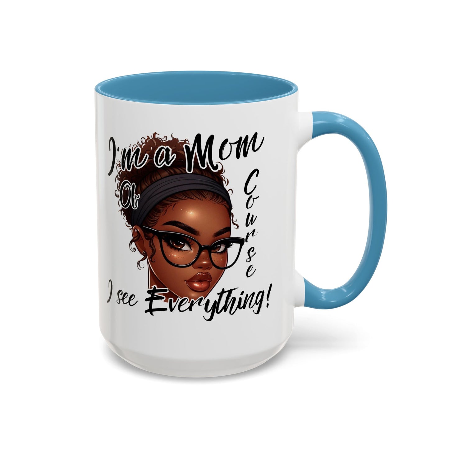 Im a Mom Of Course I See Everything Funny Mom Mug 11 oz or 15 oz Mothers Day Gift Mom Life Coffee Cup Multiple Color Handles Sarcastic mom