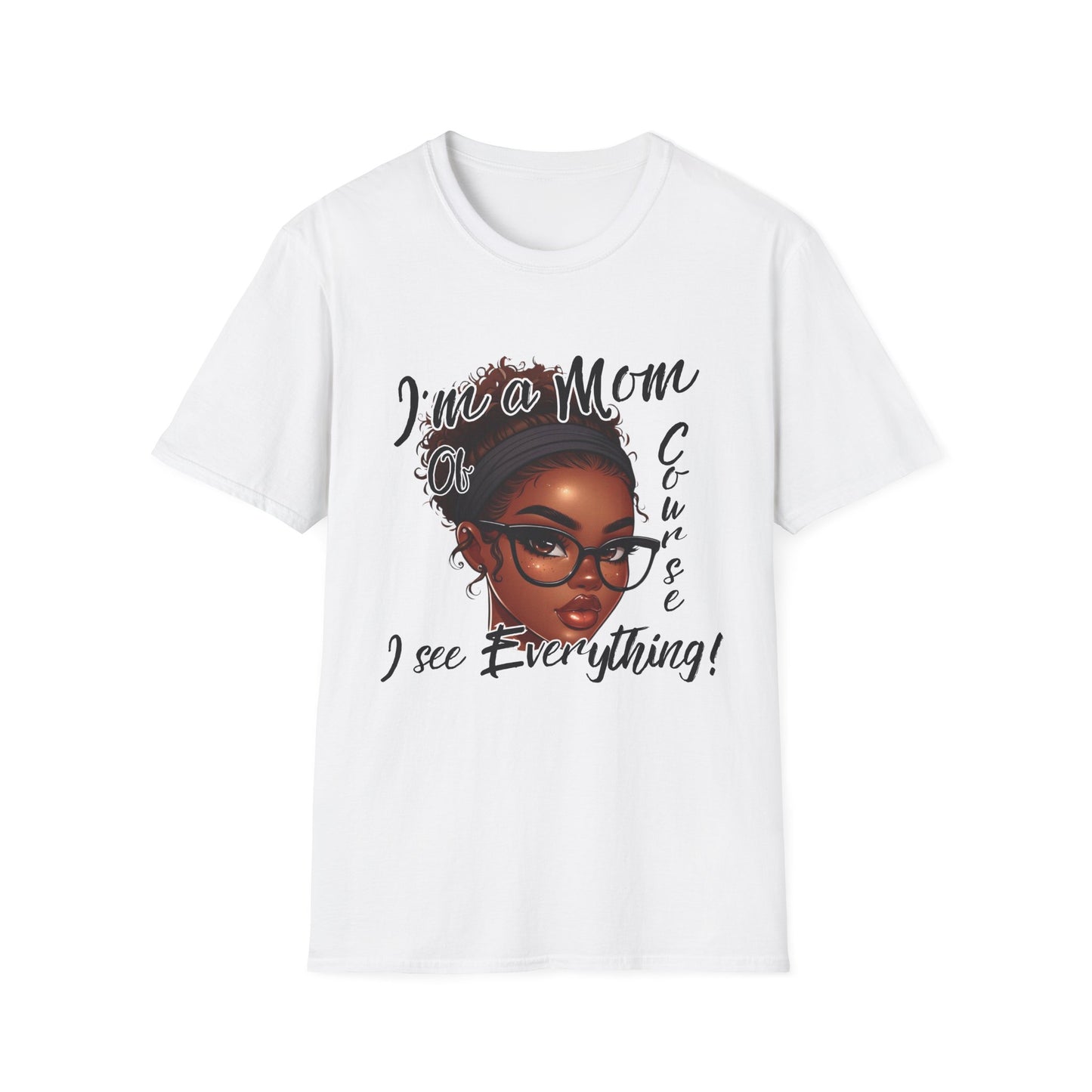 Im a Mom Of Course I See Everything Funny Mom Graphic Tee Glam Mom Shirt Mothers Day Gift, Mom Life TShirt, Multiple Colors Available