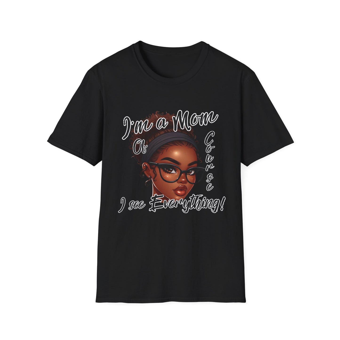 Im a Mom Of Course I See Everything Funny Mom Graphic Tee Glam Mom Shirt Mothers Day Gift, Mom Life TShirt, Multiple Colors Available
