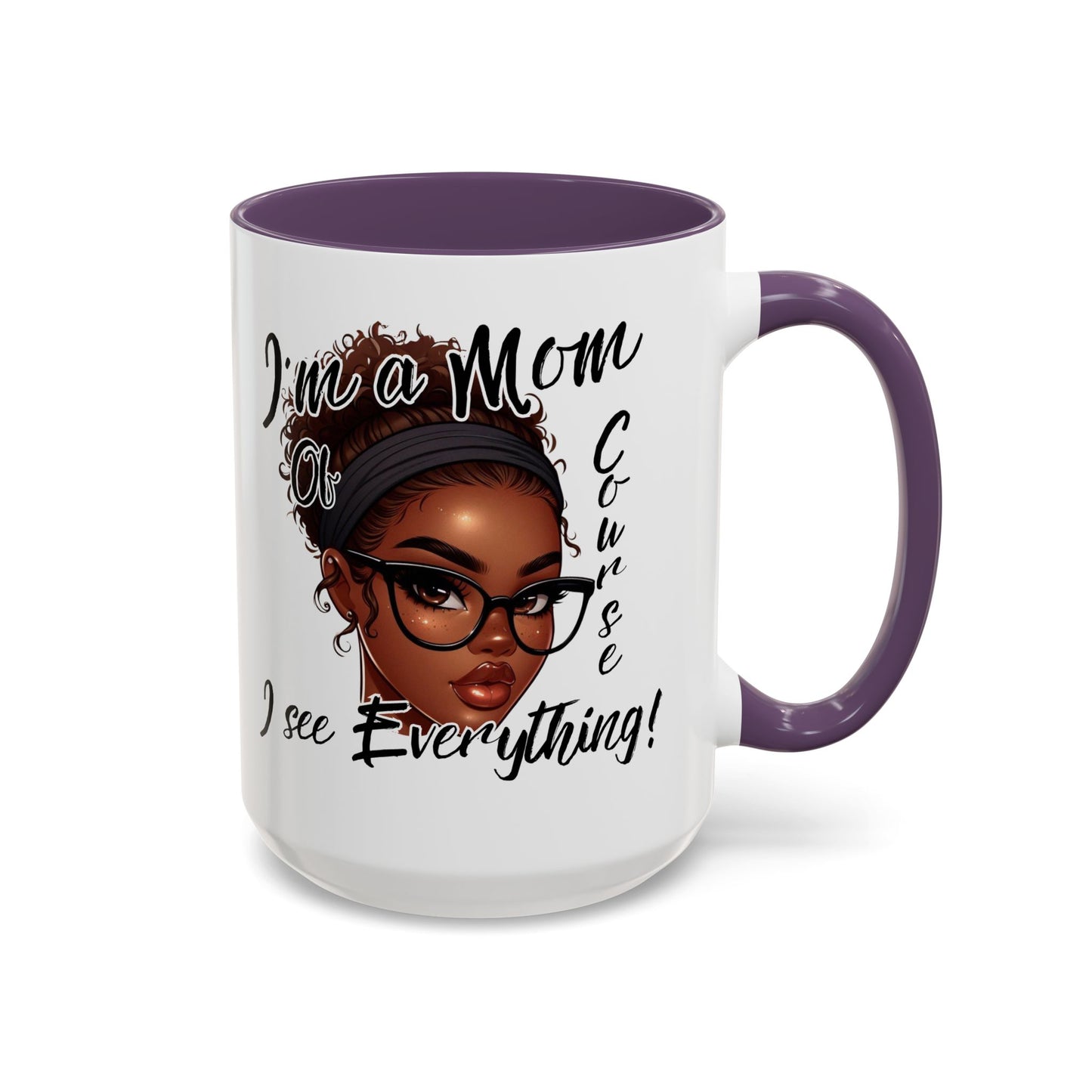 Im a Mom Of Course I See Everything Funny Mom Mug 11 oz or 15 oz Mothers Day Gift Mom Life Coffee Cup Multiple Color Handles Sarcastic mom