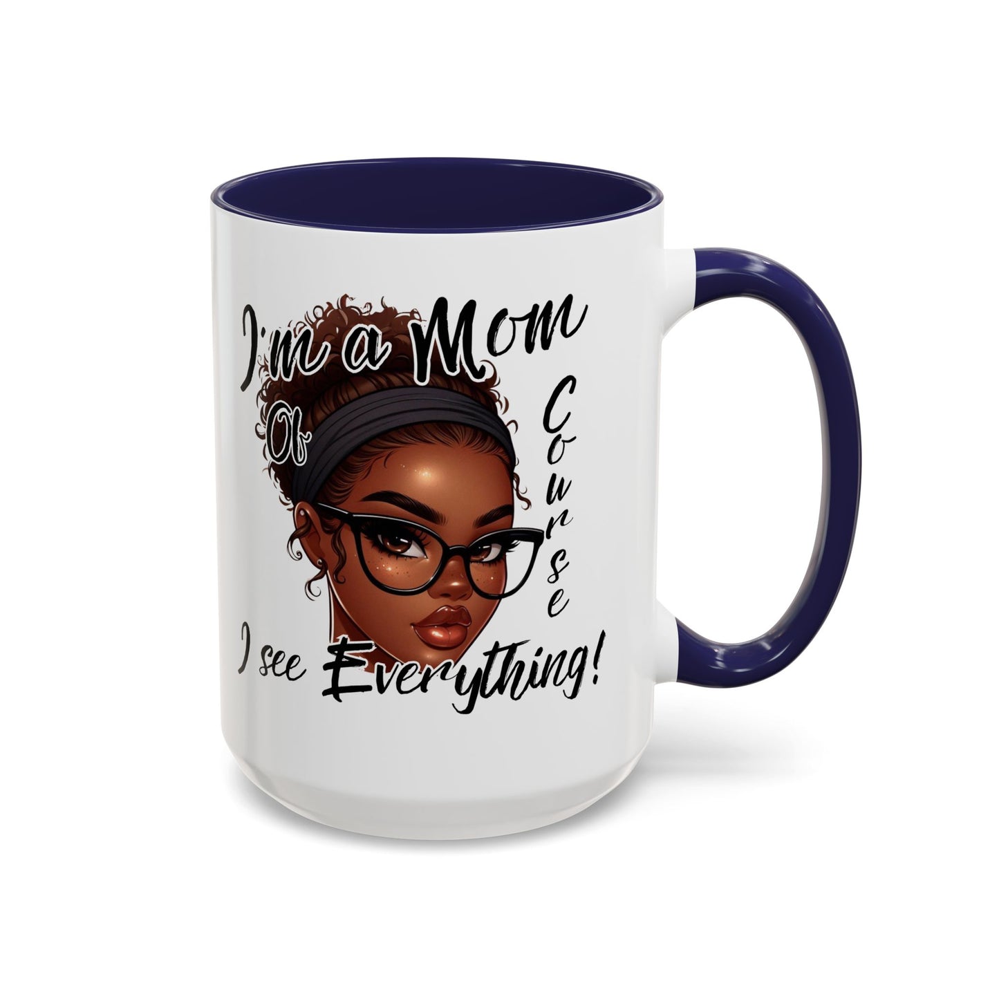 Im a Mom Of Course I See Everything Funny Mom Mug 11 oz or 15 oz Mothers Day Gift Mom Life Coffee Cup Multiple Color Handles Sarcastic mom