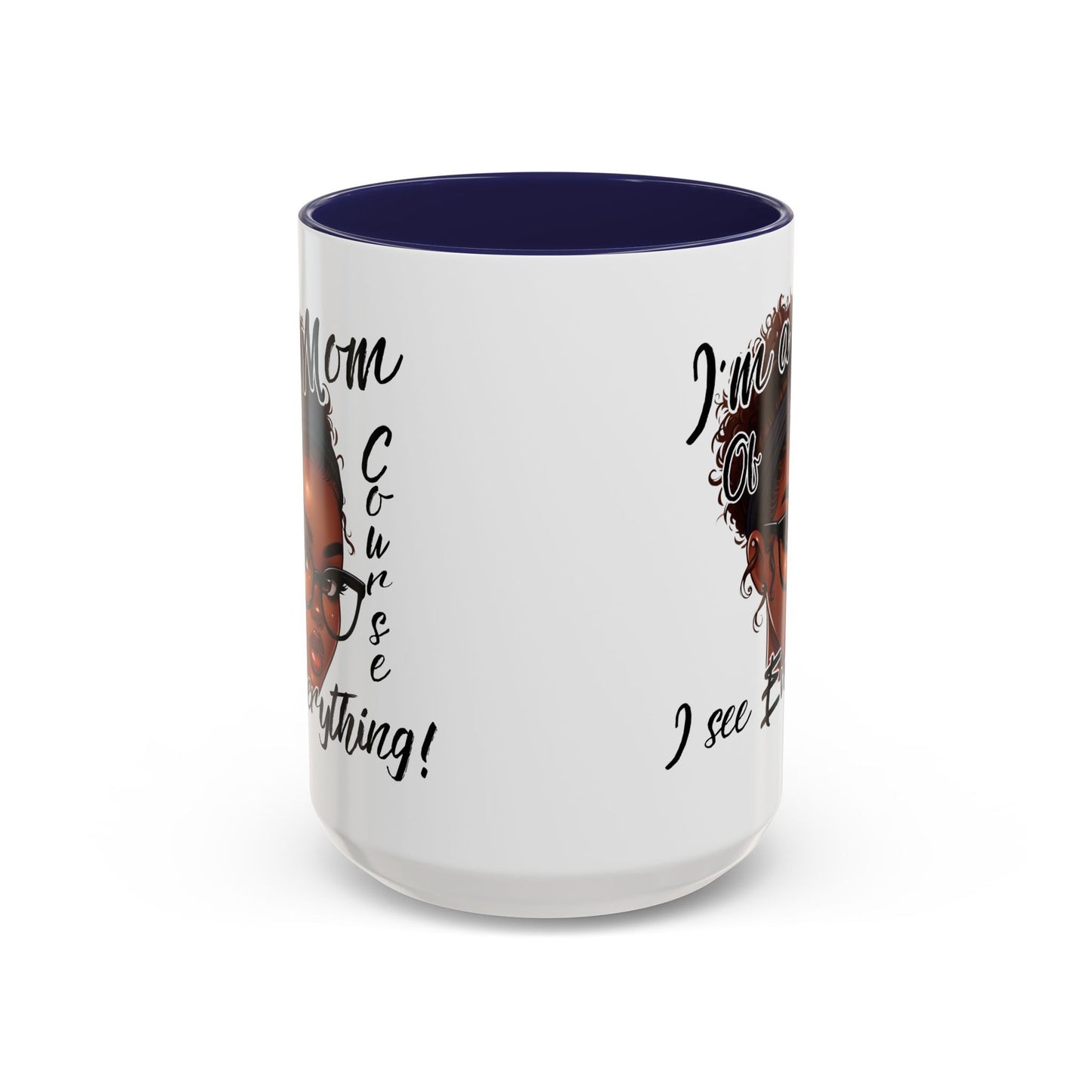 Im a Mom Of Course I See Everything Funny Mom Mug 11 oz or 15 oz Mothers Day Gift Mom Life Coffee Cup Multiple Color Handles Sarcastic mom