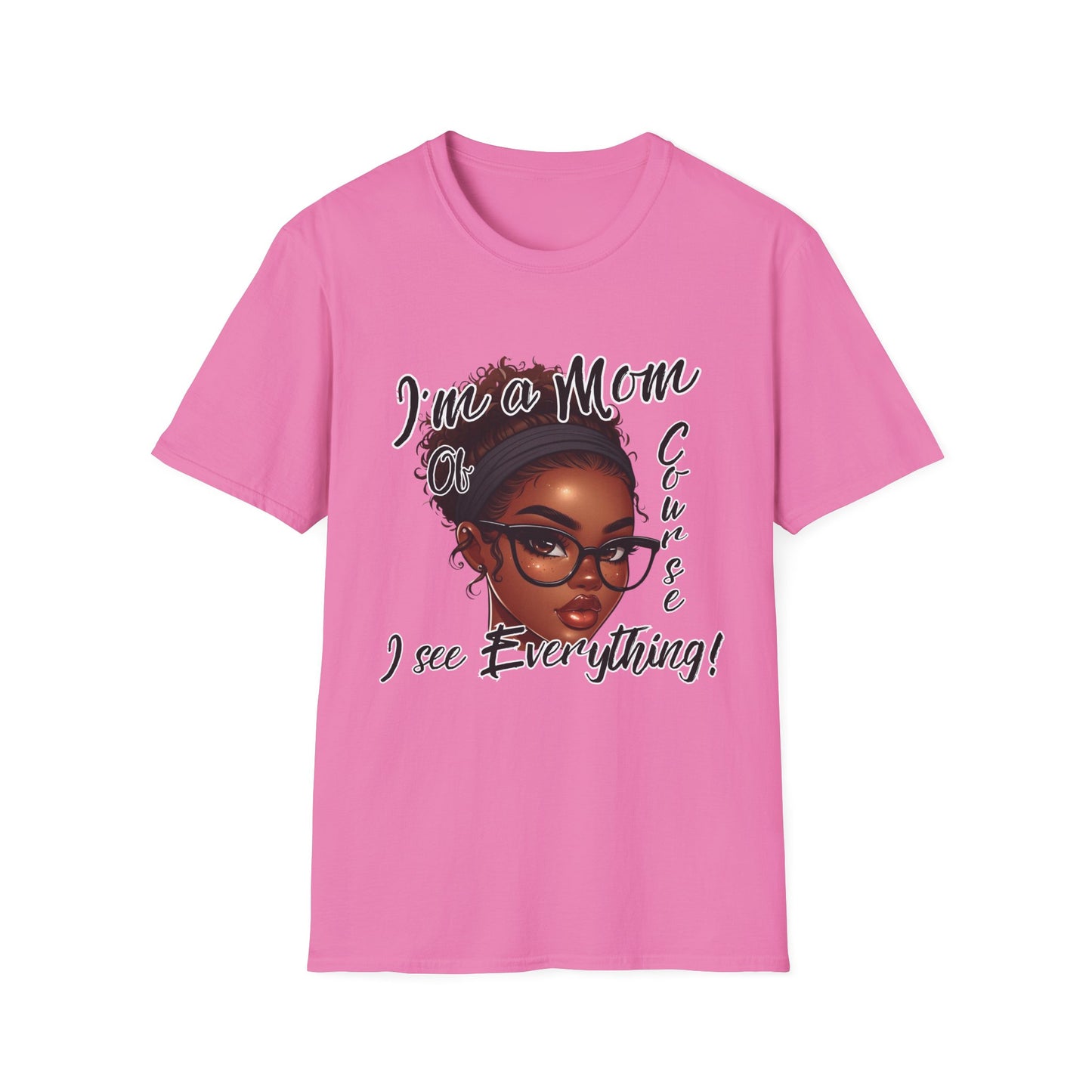 Im a Mom Of Course I See Everything Funny Mom Graphic Tee Glam Mom Shirt Mothers Day Gift, Mom Life TShirt, Multiple Colors Available