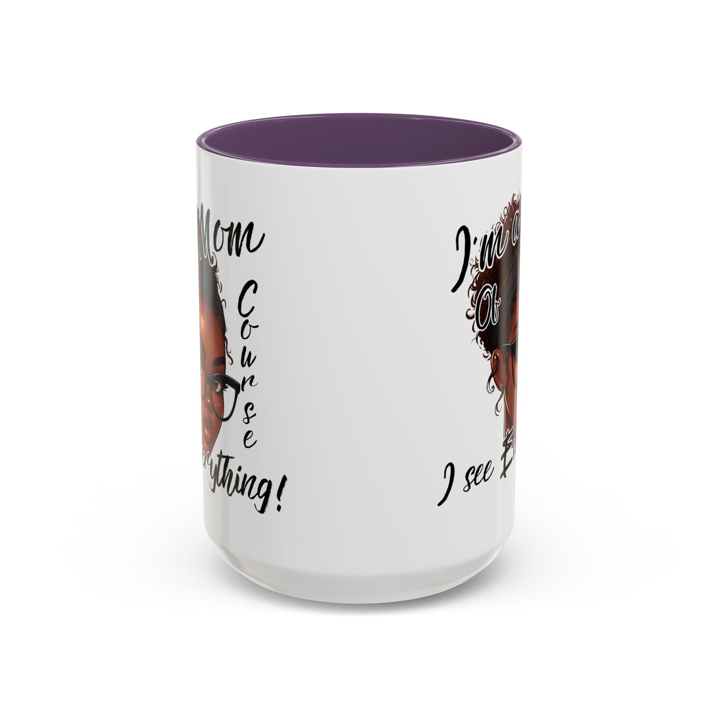 Im a Mom Of Course I See Everything Funny Mom Mug 11 oz or 15 oz Mothers Day Gift Mom Life Coffee Cup Multiple Color Handles Sarcastic mom