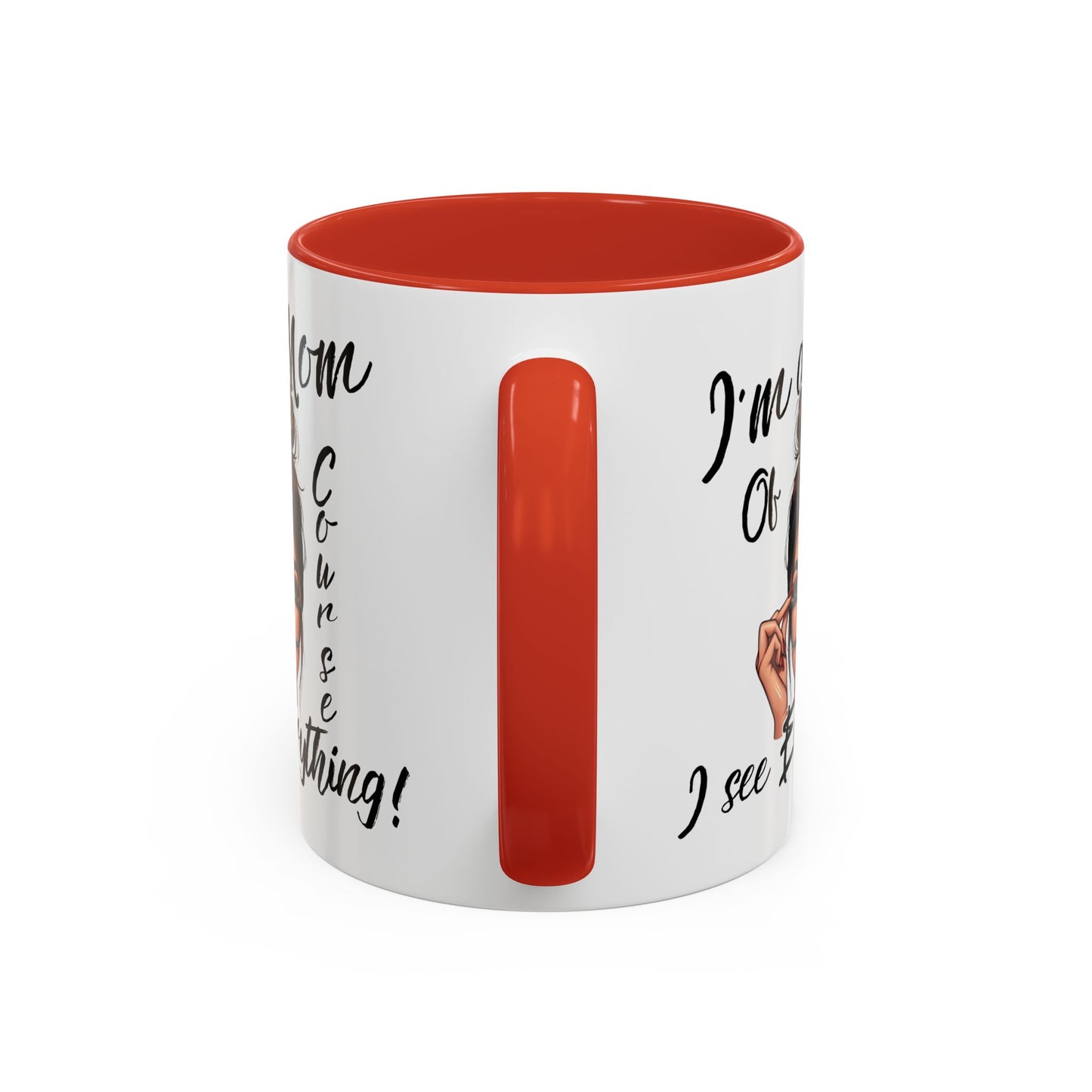 Im a Mom, Of Course I See Everything Funny Mom Mug 11 oz or 15 oz Mothers Day Gift Mom Life Coffee Cup Multiple Color Handles Sarcastic mom