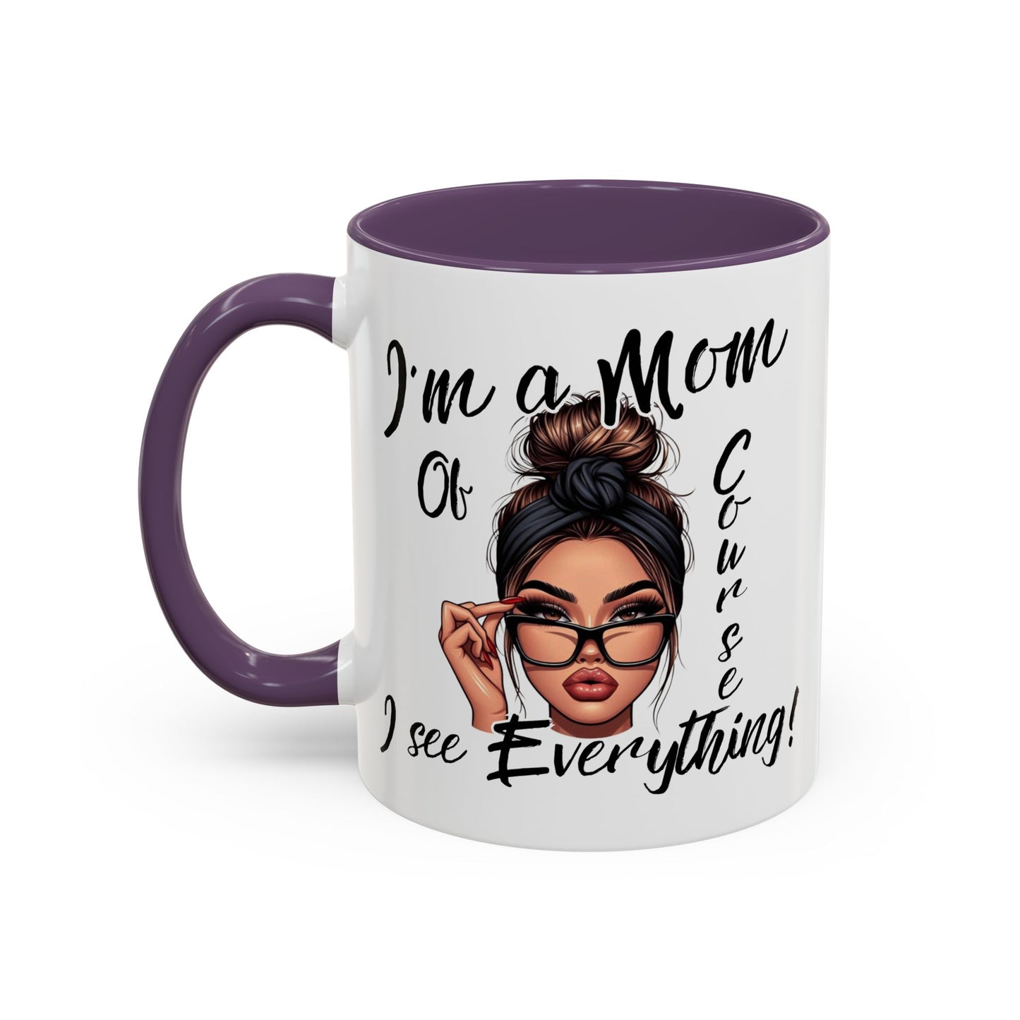 Im a Mom, Of Course I See Everything Funny Mom Mug 11 oz or 15 oz Mothers Day Gift Mom Life Coffee Cup Multiple Color Handles Sarcastic mom