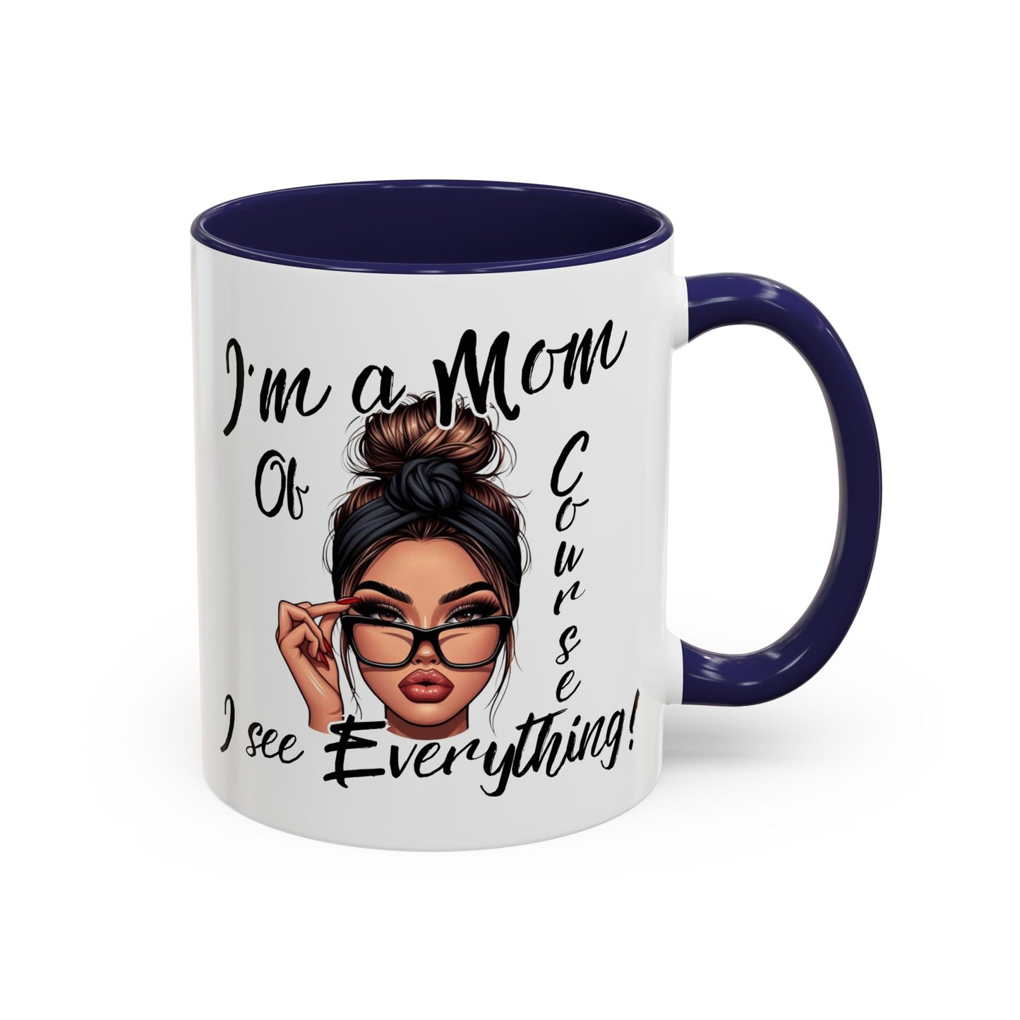 Im a Mom, Of Course I See Everything Funny Mom Mug 11 oz or 15 oz Mothers Day Gift Mom Life Coffee Cup Multiple Color Handles Sarcastic mom