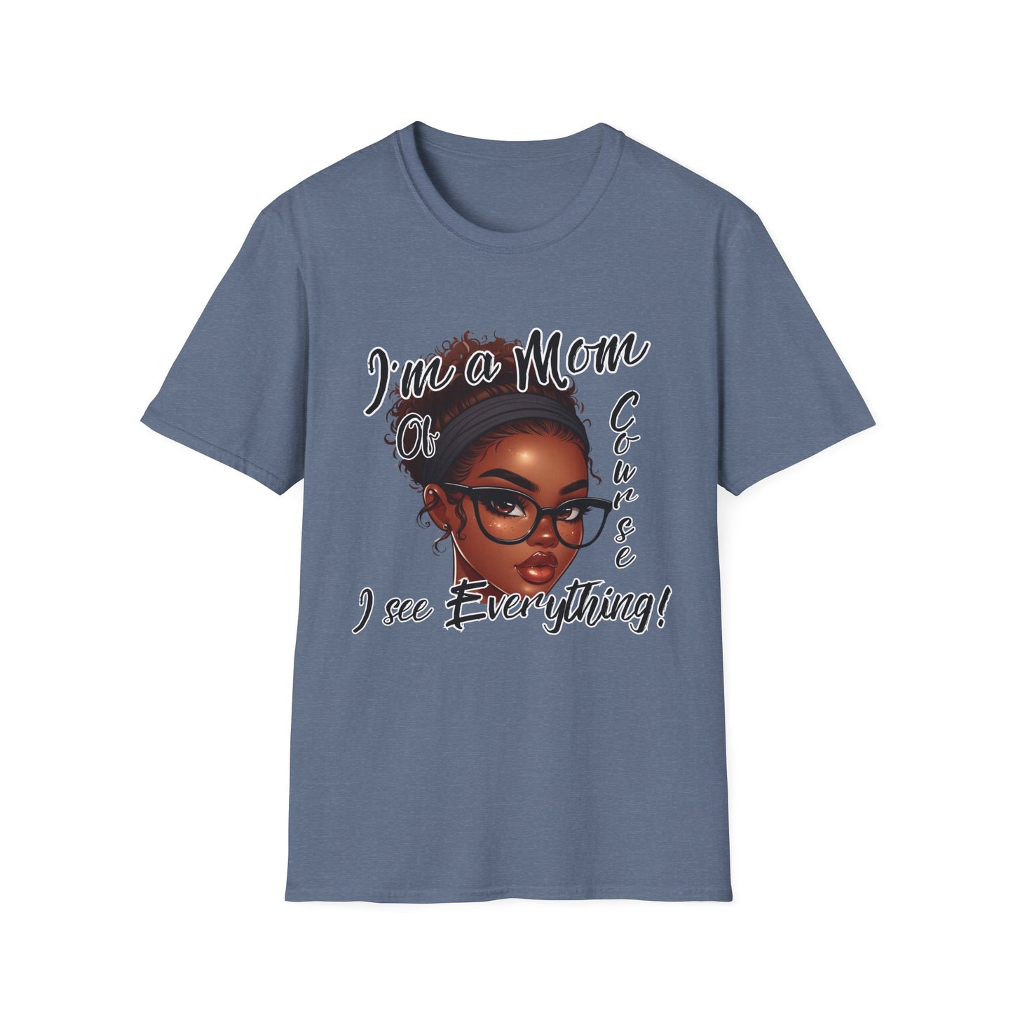 Im a Mom Of Course I See Everything Funny Mom Graphic Tee Glam Mom Shirt Mothers Day Gift, Mom Life TShirt, Multiple Colors Available