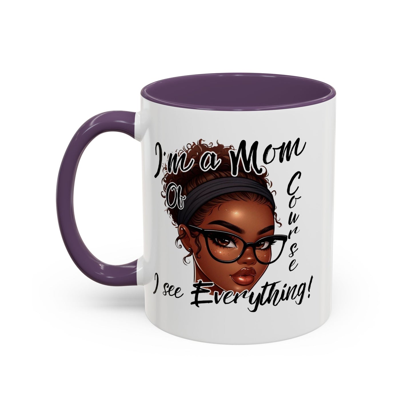 Im a Mom Of Course I See Everything Funny Mom Mug 11 oz or 15 oz Mothers Day Gift Mom Life Coffee Cup Multiple Color Handles Sarcastic mom