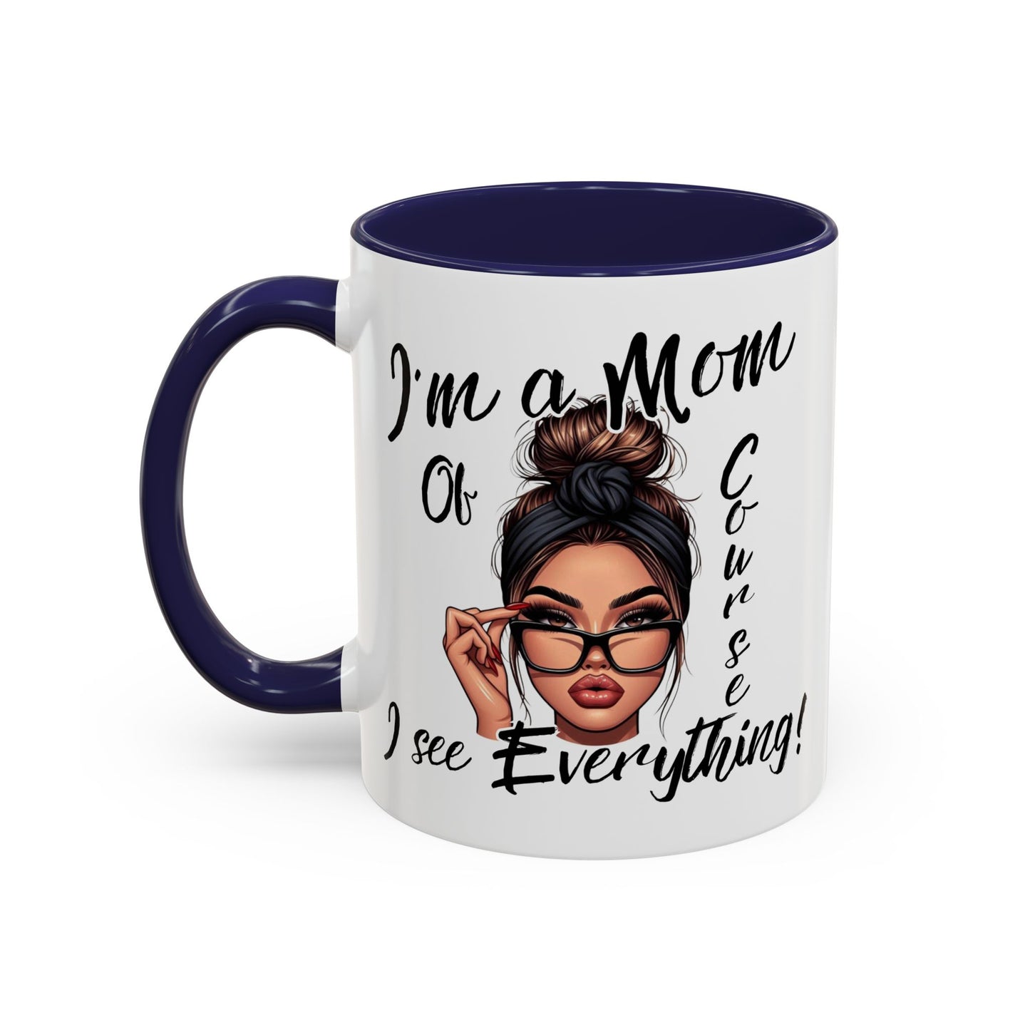 Im a Mom, Of Course I See Everything Funny Mom Mug 11 oz or 15 oz Mothers Day Gift Mom Life Coffee Cup Multiple Color Handles Sarcastic mom