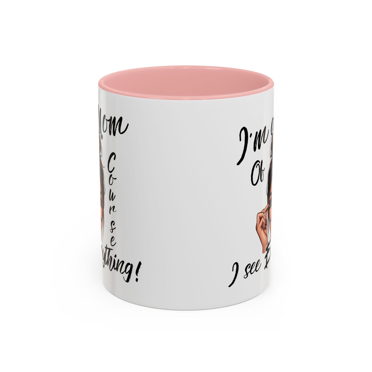 Im a Mom, Of Course I See Everything Funny Mom Mug 11 oz or 15 oz Mothers Day Gift Mom Life Coffee Cup Multiple Color Handles Sarcastic mom