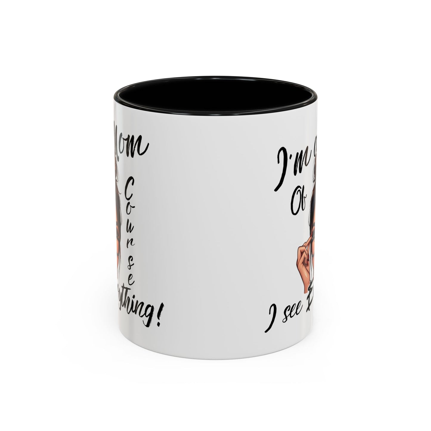Im a Mom, Of Course I See Everything Funny Mom Mug 11 oz or 15 oz Mothers Day Gift Mom Life Coffee Cup Multiple Color Handles Sarcastic mom