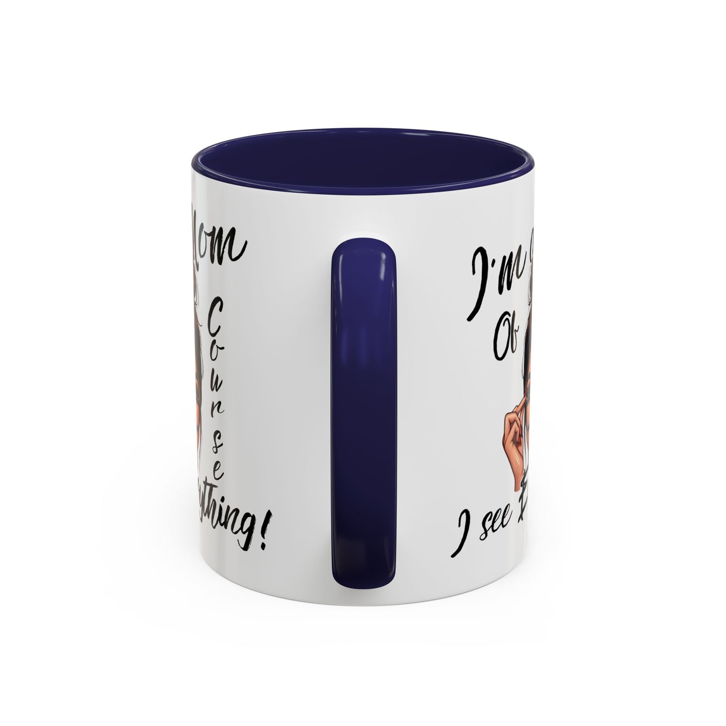 Im a Mom, Of Course I See Everything Funny Mom Mug 11 oz or 15 oz Mothers Day Gift Mom Life Coffee Cup Multiple Color Handles Sarcastic mom