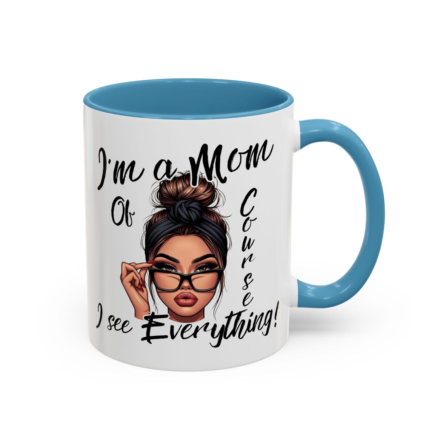 Im a Mom, Of Course I See Everything Funny Mom Mug 11 oz or 15 oz Mothers Day Gift Mom Life Coffee Cup Multiple Color Handles Sarcastic mom