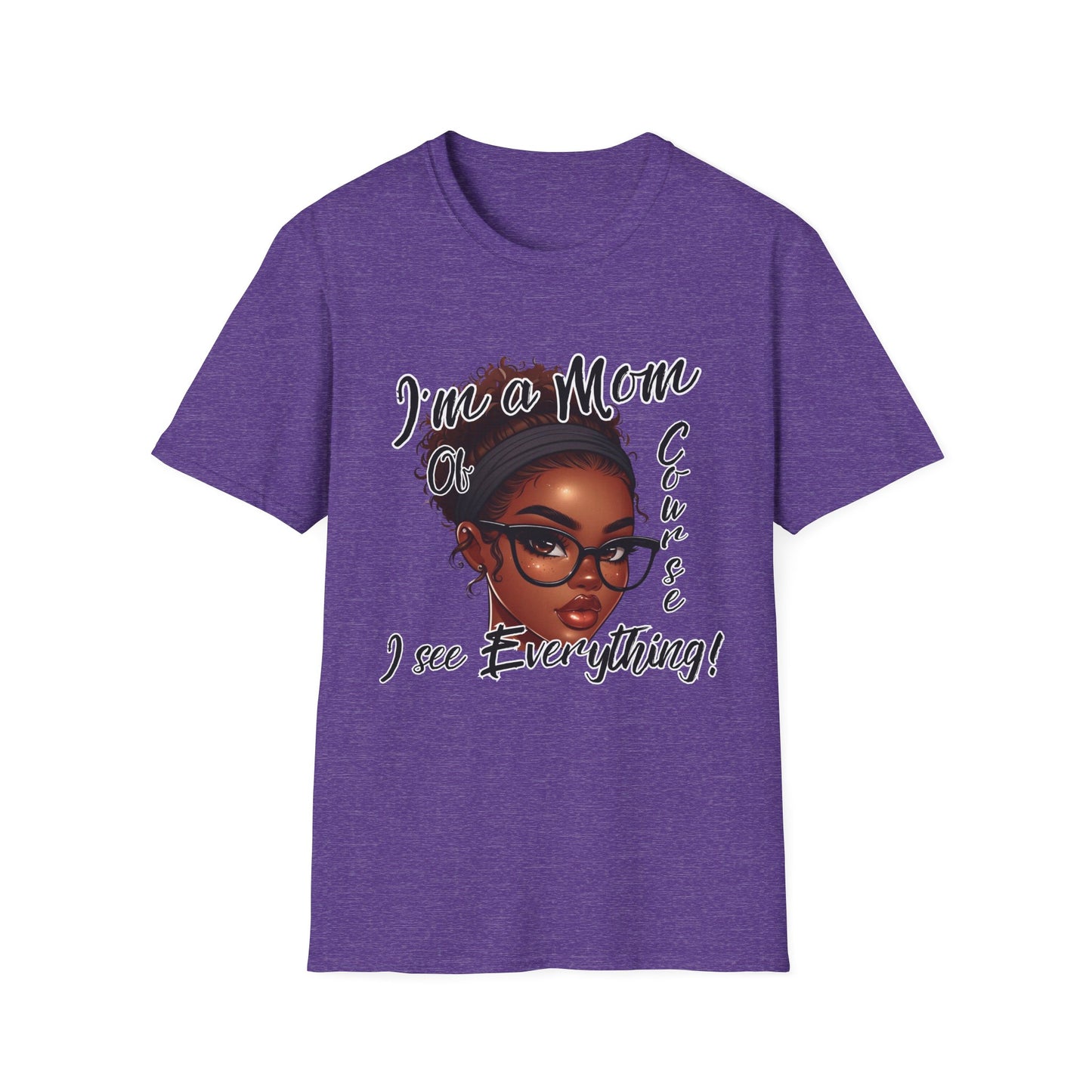Im a Mom Of Course I See Everything Funny Mom Graphic Tee Glam Mom Shirt Mothers Day Gift, Mom Life TShirt, Multiple Colors Available