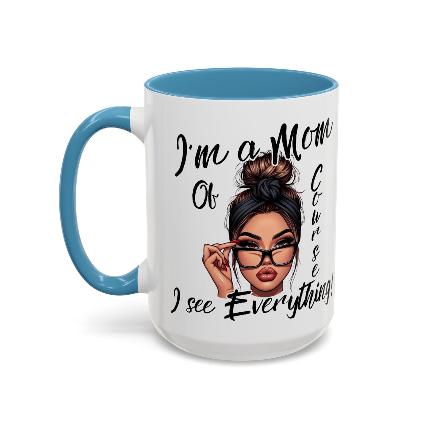 Im a Mom, Of Course I See Everything Funny Mom Mug 11 oz or 15 oz Mothers Day Gift Mom Life Coffee Cup Multiple Color Handles Sarcastic mom