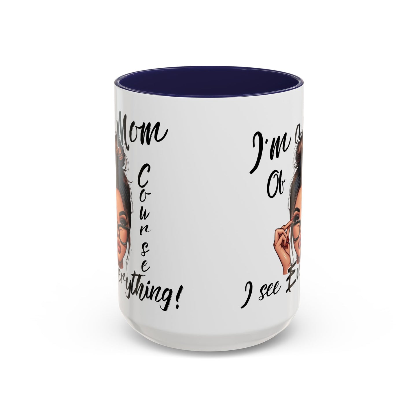 Im a Mom, Of Course I See Everything Funny Mom Mug 11 oz or 15 oz Mothers Day Gift Mom Life Coffee Cup Multiple Color Handles Sarcastic mom
