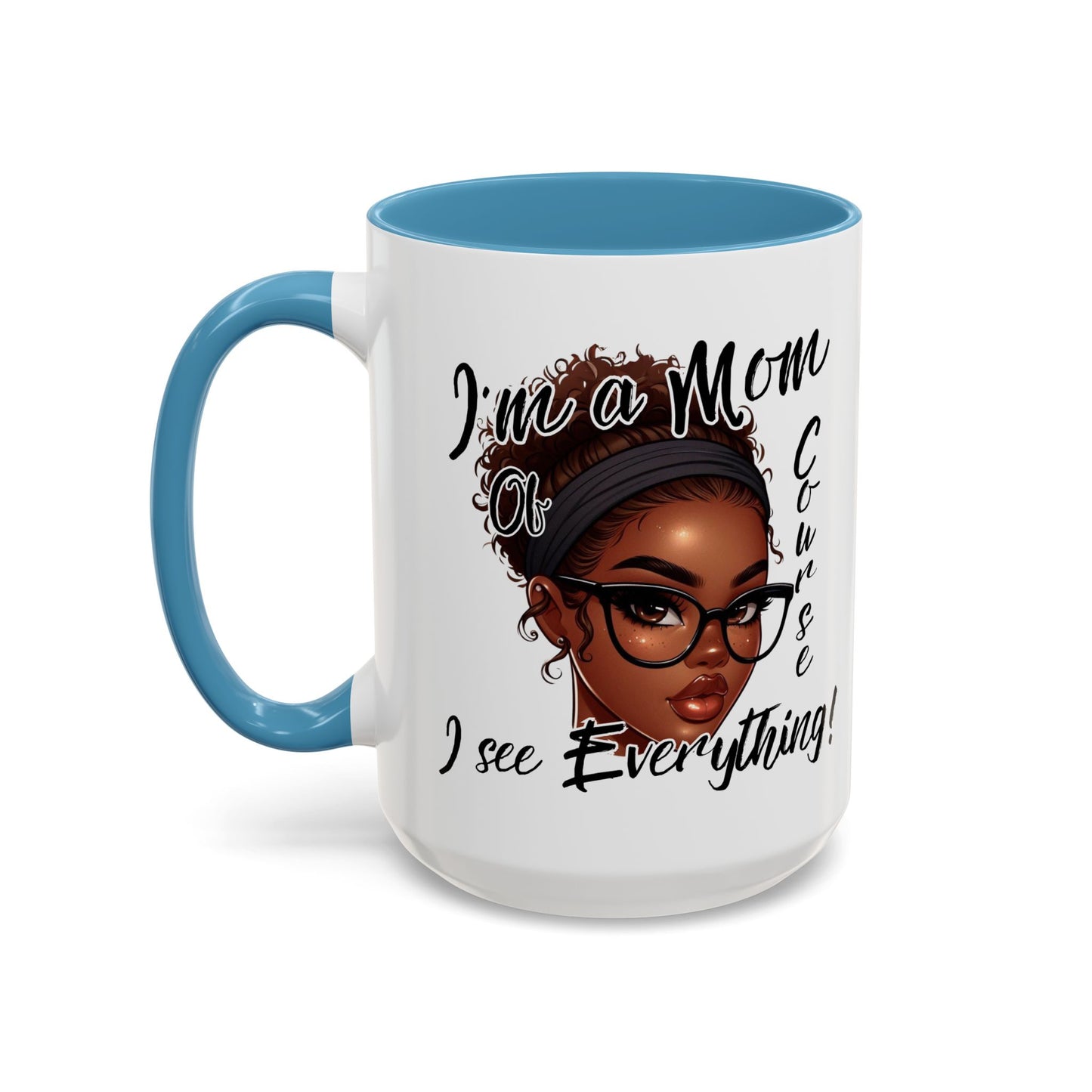 Im a Mom Of Course I See Everything Funny Mom Mug 11 oz or 15 oz Mothers Day Gift Mom Life Coffee Cup Multiple Color Handles Sarcastic mom