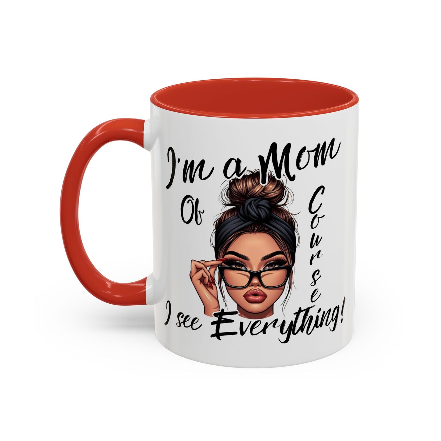 Im a Mom, Of Course I See Everything Funny Mom Mug 11 oz or 15 oz Mothers Day Gift Mom Life Coffee Cup Multiple Color Handles Sarcastic mom