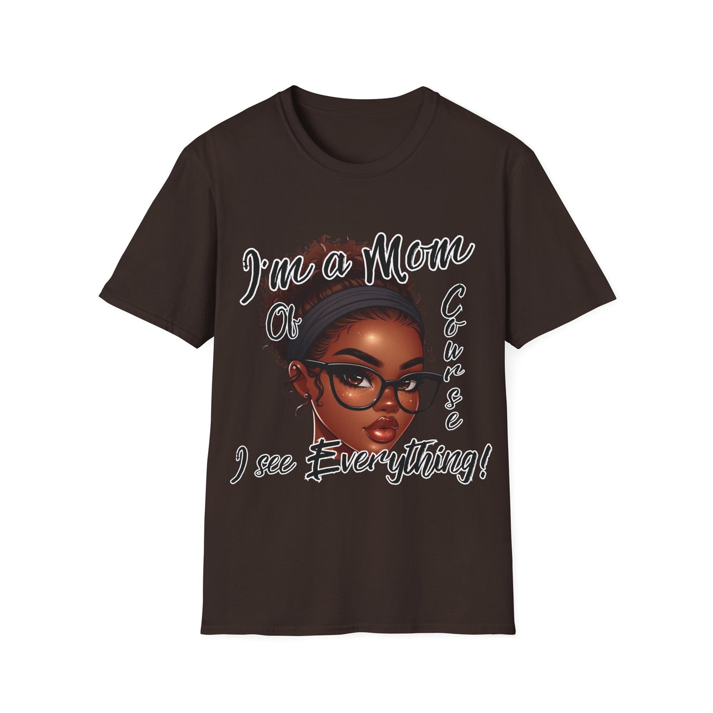 Im a Mom Of Course I See Everything Funny Mom Graphic Tee Glam Mom Shirt Mothers Day Gift, Mom Life TShirt, Multiple Colors Available