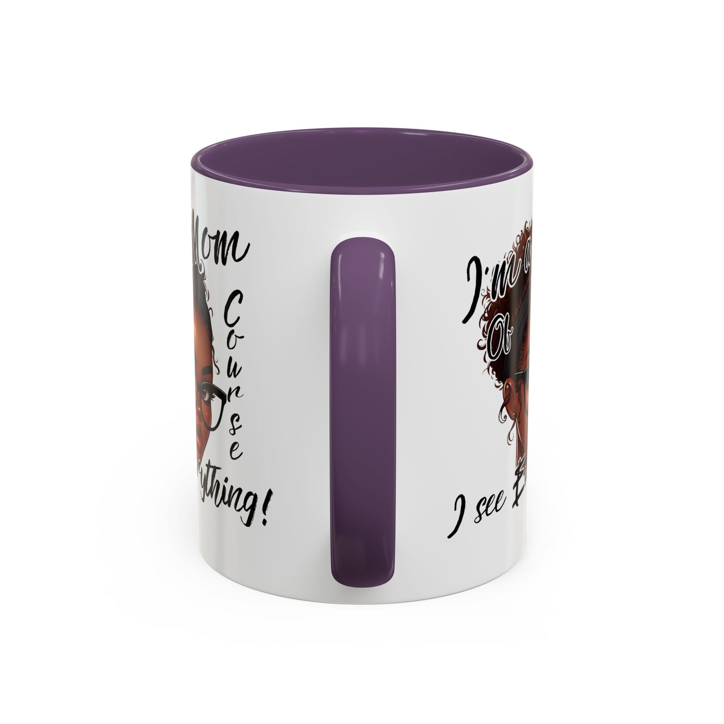 Im a Mom Of Course I See Everything Funny Mom Mug 11 oz or 15 oz Mothers Day Gift Mom Life Coffee Cup Multiple Color Handles Sarcastic mom