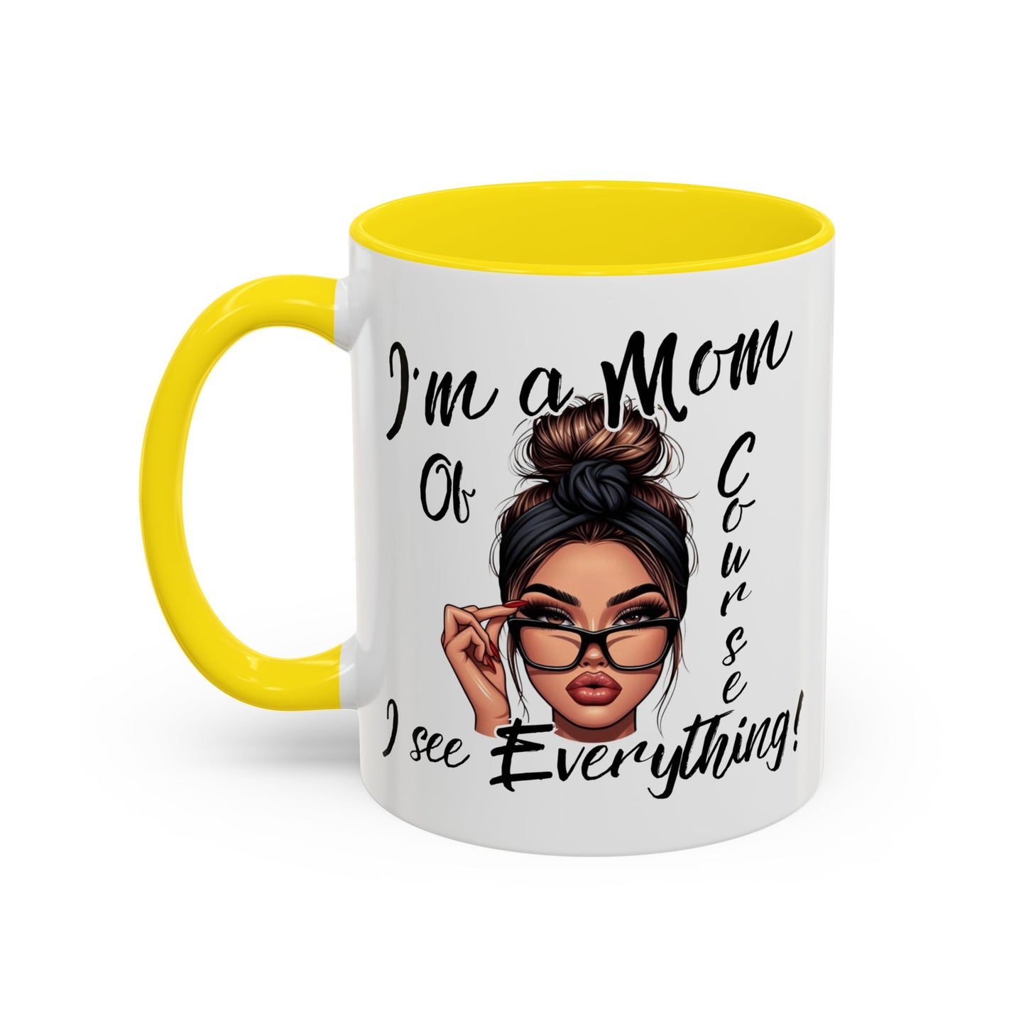 Im a Mom, Of Course I See Everything Funny Mom Mug 11 oz or 15 oz Mothers Day Gift Mom Life Coffee Cup Multiple Color Handles Sarcastic mom