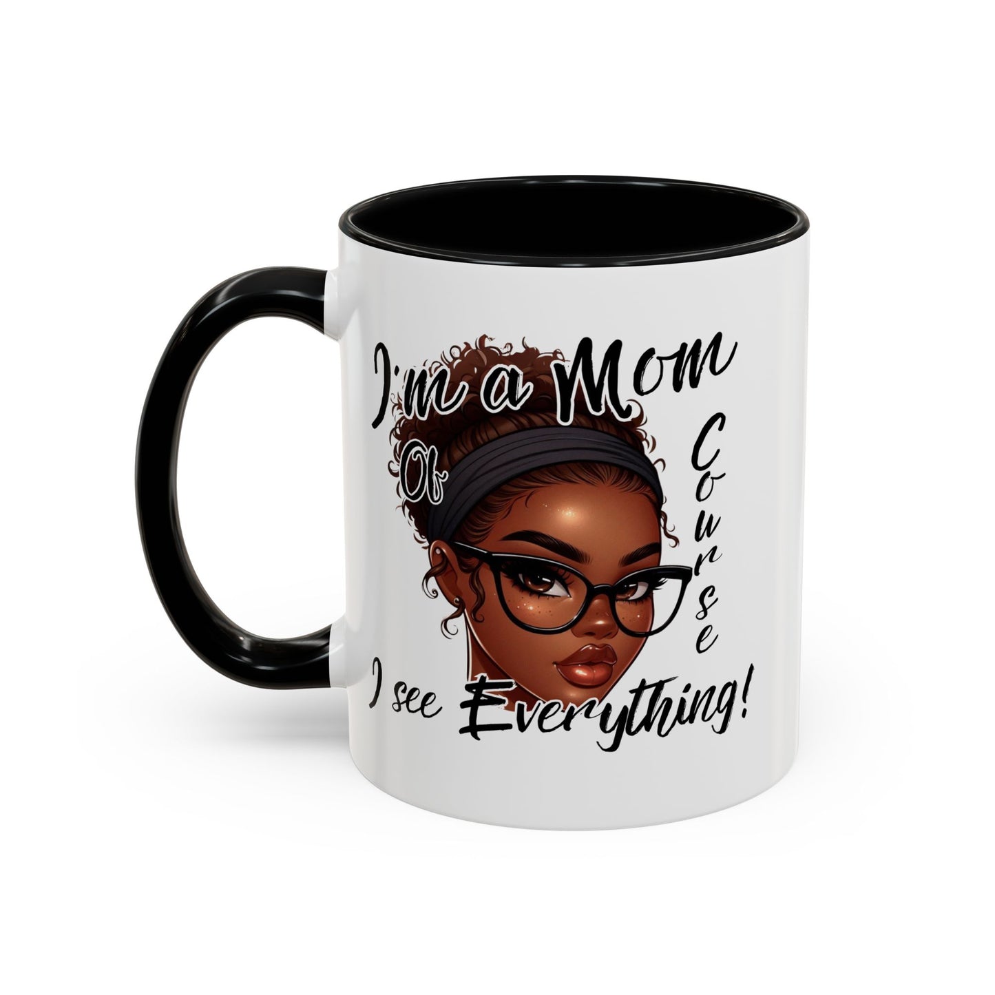 Im a Mom Of Course I See Everything Funny Mom Mug 11 oz or 15 oz Mothers Day Gift Mom Life Coffee Cup Multiple Color Handles Sarcastic mom