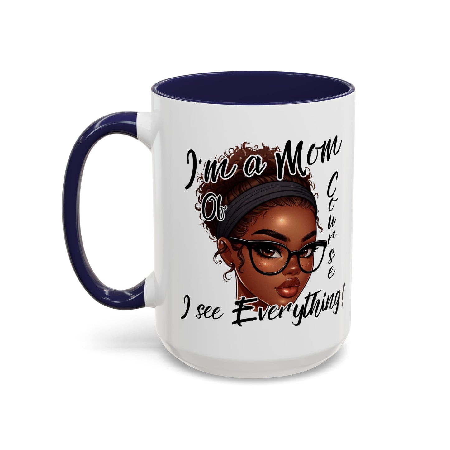 Im a Mom Of Course I See Everything Funny Mom Mug 11 oz or 15 oz Mothers Day Gift Mom Life Coffee Cup Multiple Color Handles Sarcastic mom