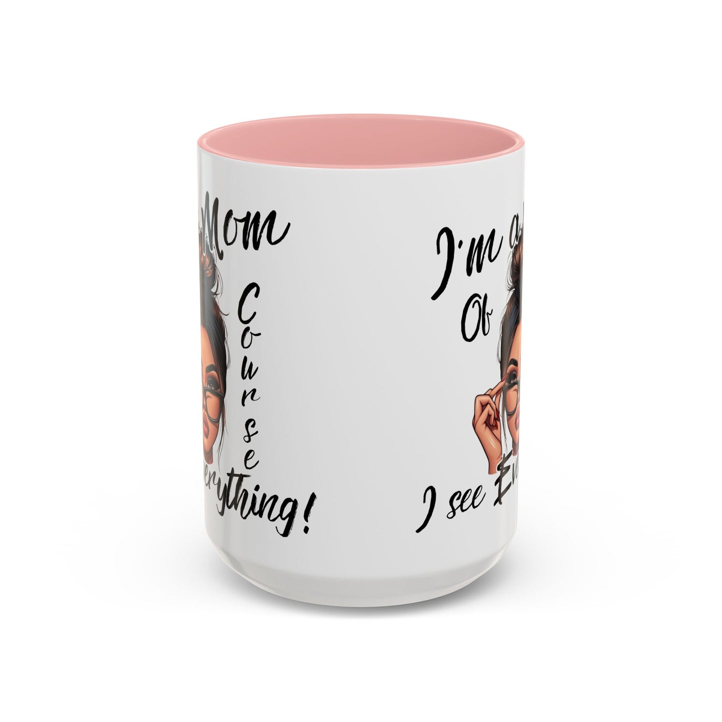 Im a Mom, Of Course I See Everything Funny Mom Mug 11 oz or 15 oz Mothers Day Gift Mom Life Coffee Cup Multiple Color Handles Sarcastic mom