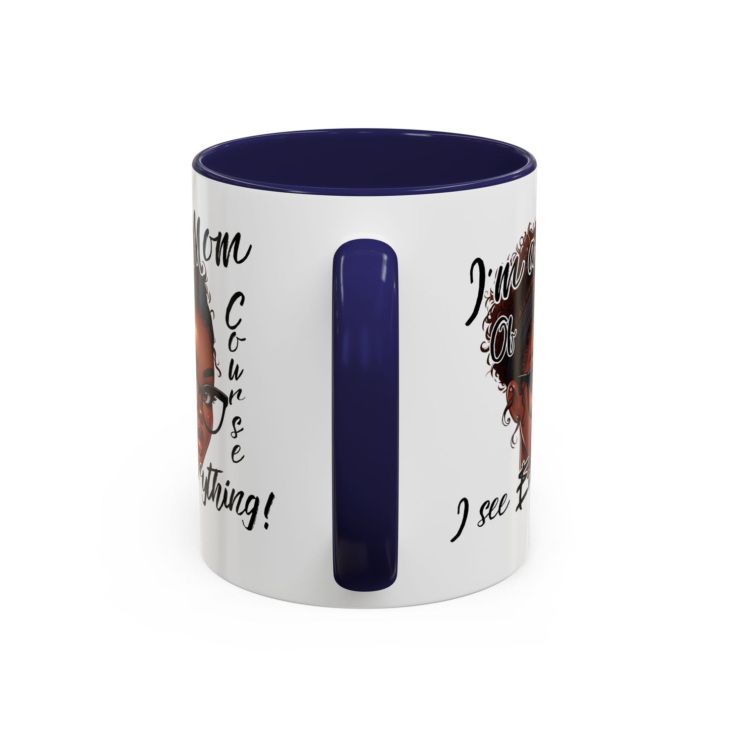 Im a Mom Of Course I See Everything Funny Mom Mug 11 oz or 15 oz Mothers Day Gift Mom Life Coffee Cup Multiple Color Handles Sarcastic mom
