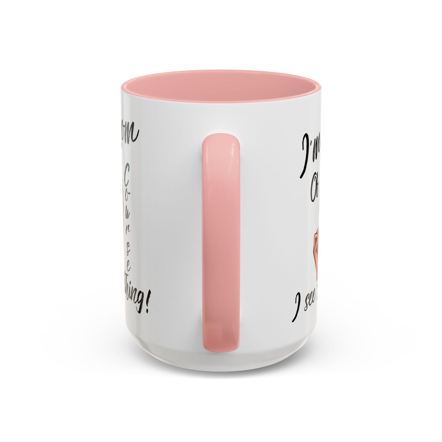 Im a Mom, Of Course I See Everything Funny Mom Mug 11 oz or 15 oz Mothers Day Gift Mom Life Coffee Cup Multiple Color Handles Sarcastic mom