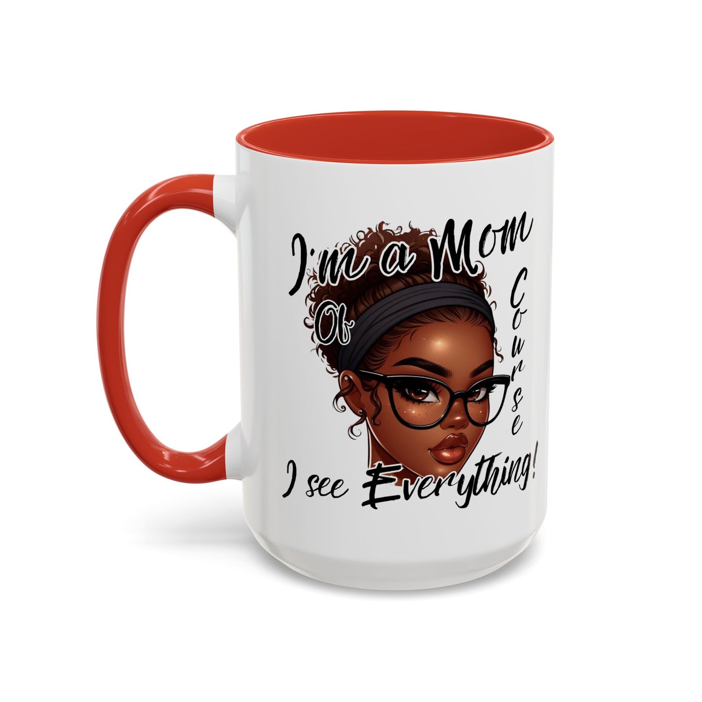 Im a Mom Of Course I See Everything Funny Mom Mug 11 oz or 15 oz Mothers Day Gift Mom Life Coffee Cup Multiple Color Handles Sarcastic mom