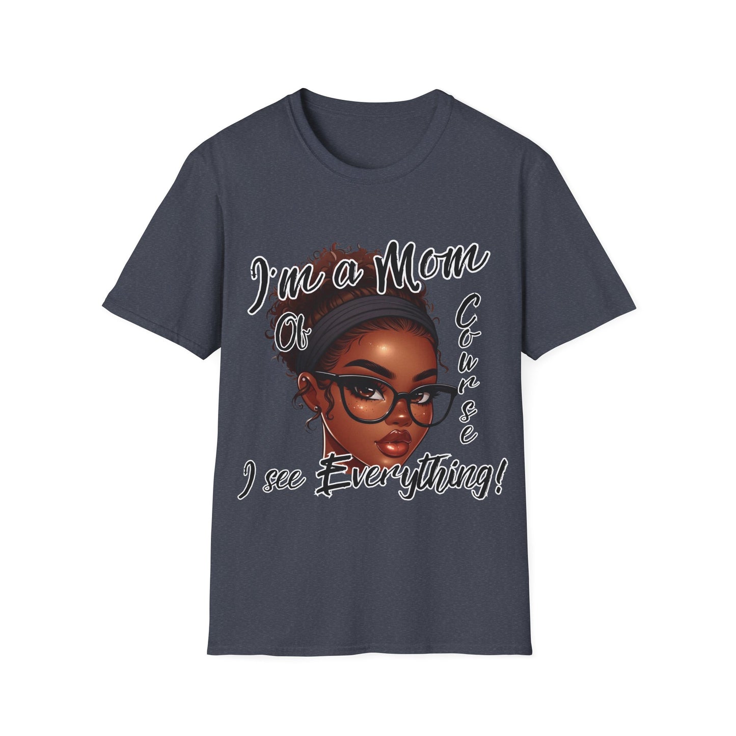 Im a Mom Of Course I See Everything Funny Mom Graphic Tee Glam Mom Shirt Mothers Day Gift, Mom Life TShirt, Multiple Colors Available