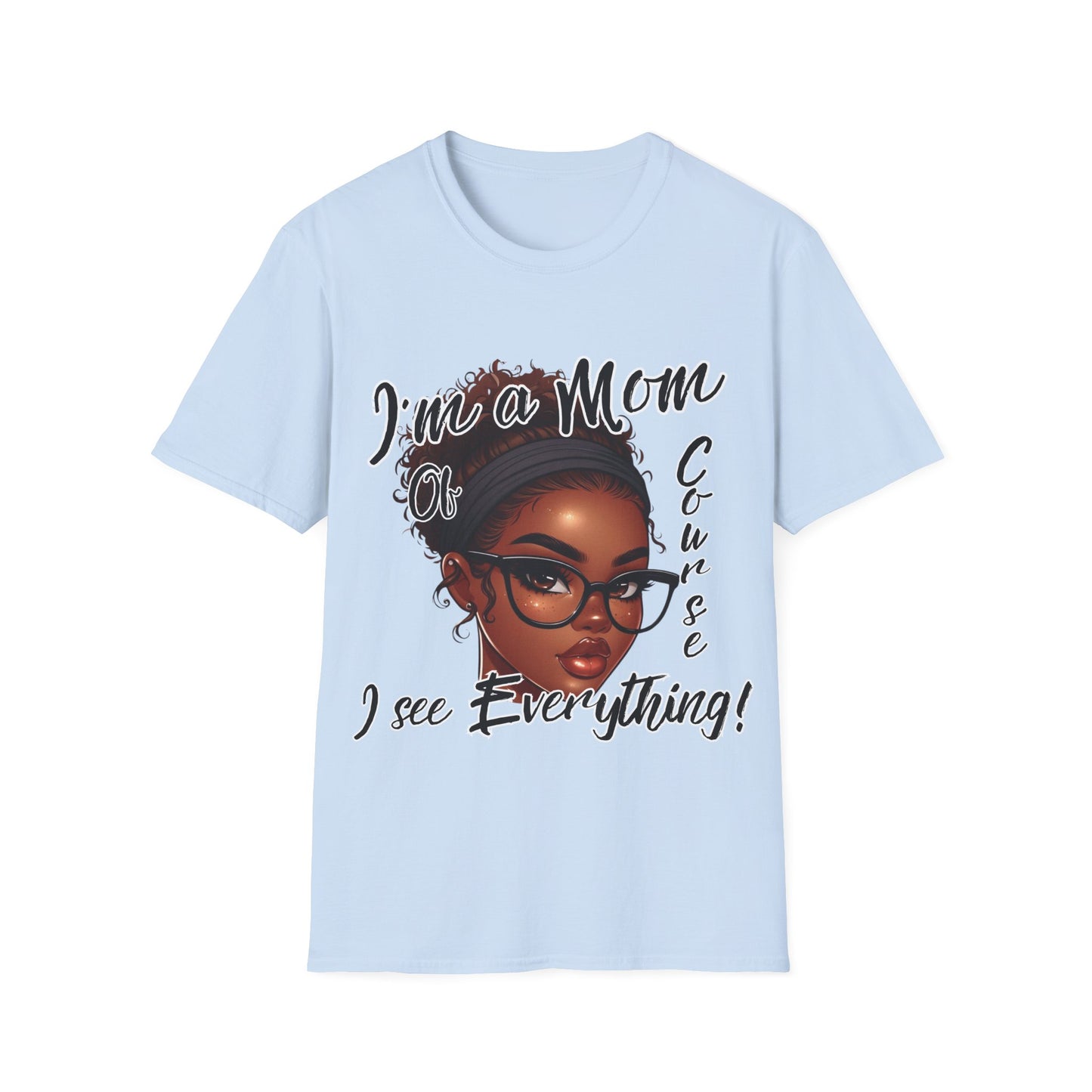Im a Mom Of Course I See Everything Funny Mom Graphic Tee Glam Mom Shirt Mothers Day Gift, Mom Life TShirt, Multiple Colors Available