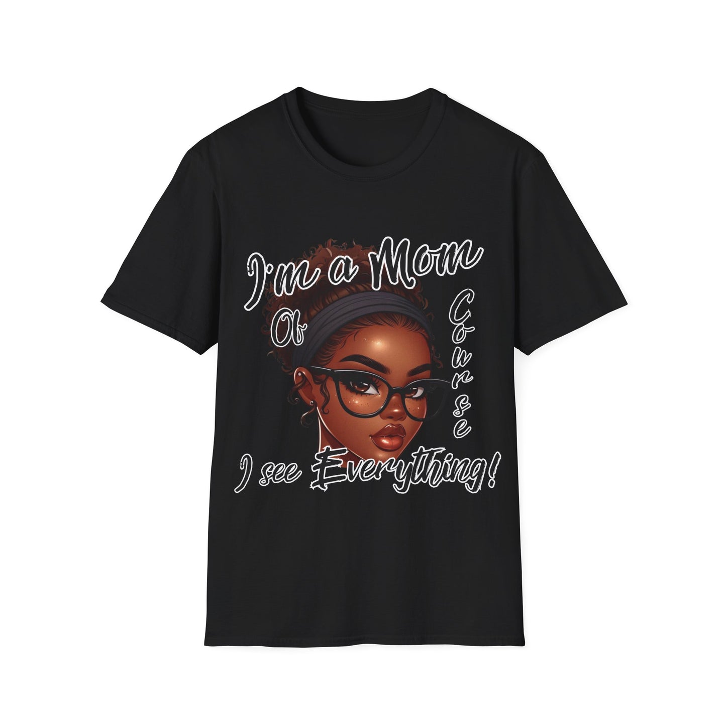 Im a Mom Of Course I See Everything Funny Mom Graphic Tee Glam Mom Shirt Mothers Day Gift, Mom Life TShirt, Multiple Colors Available