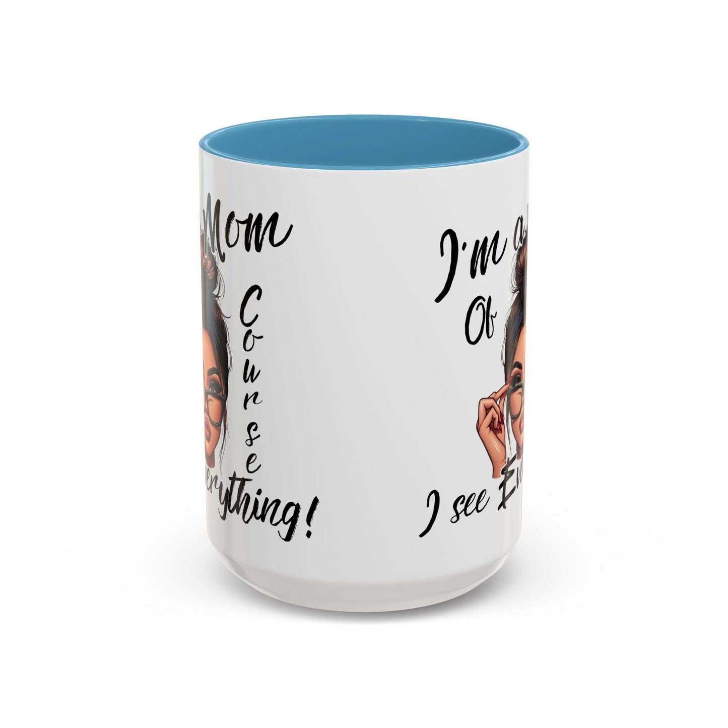 Im a Mom, Of Course I See Everything Funny Mom Mug 11 oz or 15 oz Mothers Day Gift Mom Life Coffee Cup Multiple Color Handles Sarcastic mom