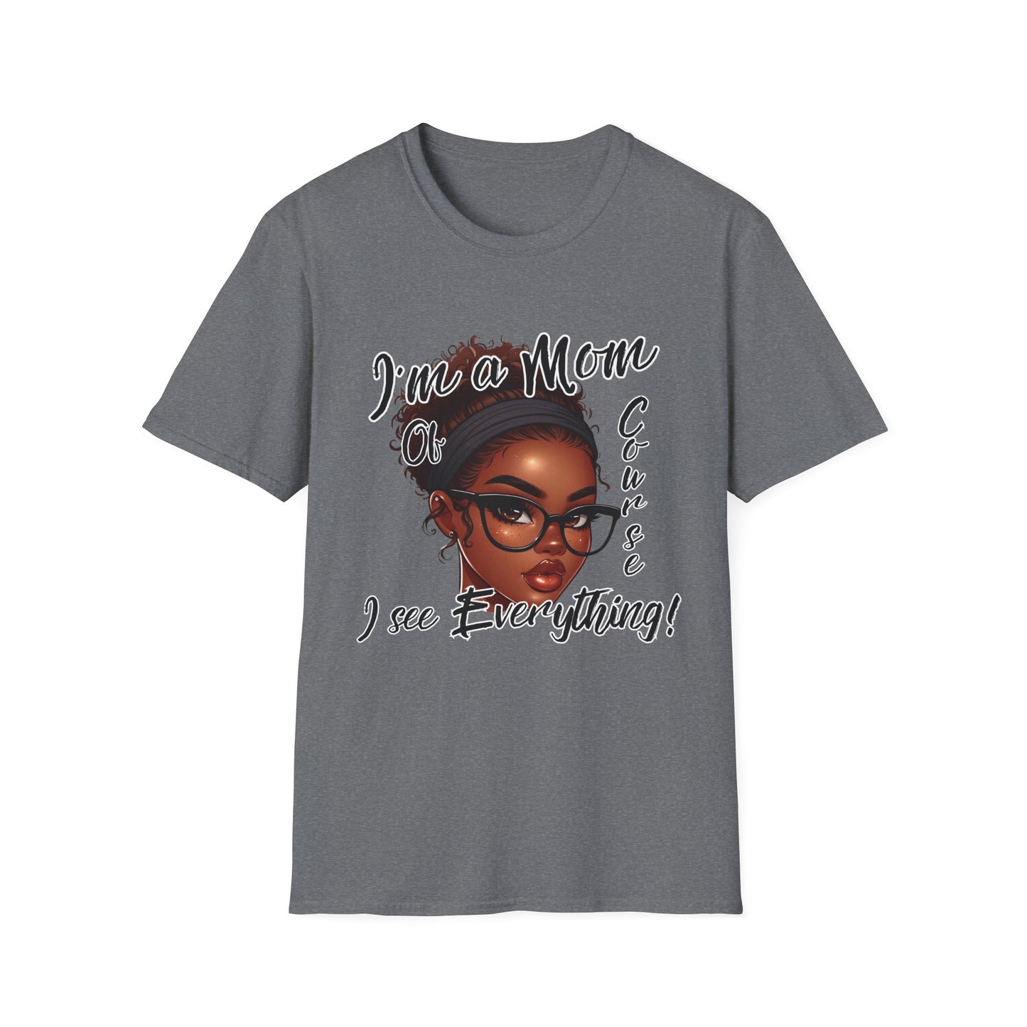 Im a Mom Of Course I See Everything Funny Mom Graphic Tee Glam Mom Shirt Mothers Day Gift, Mom Life TShirt, Multiple Colors Available
