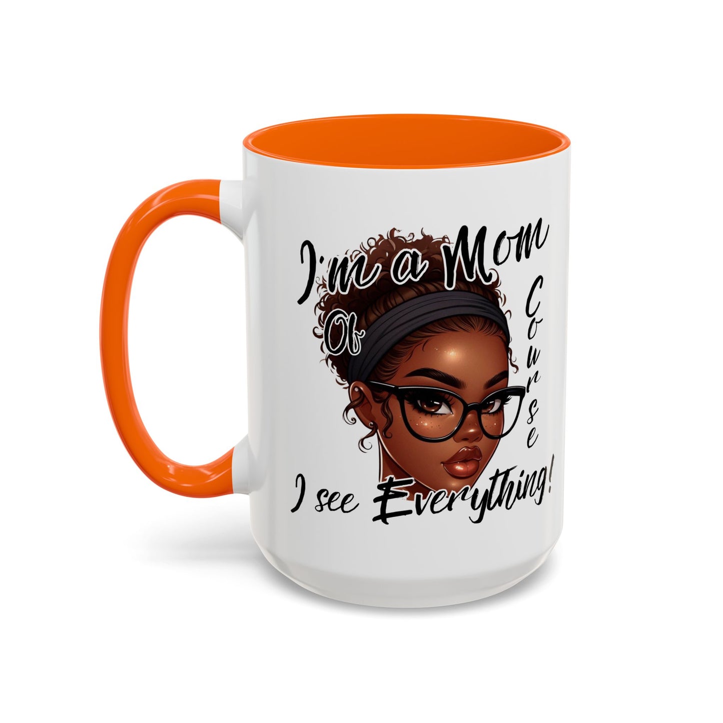 Im a Mom Of Course I See Everything Funny Mom Mug 11 oz or 15 oz Mothers Day Gift Mom Life Coffee Cup Multiple Color Handles Sarcastic mom