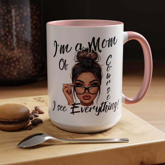 Im a Mom, Of Course I See Everything Funny Mom Mug 11 oz or 15 oz Mothers Day Gift Mom Life Coffee Cup Multiple Color Handles Sarcastic mom