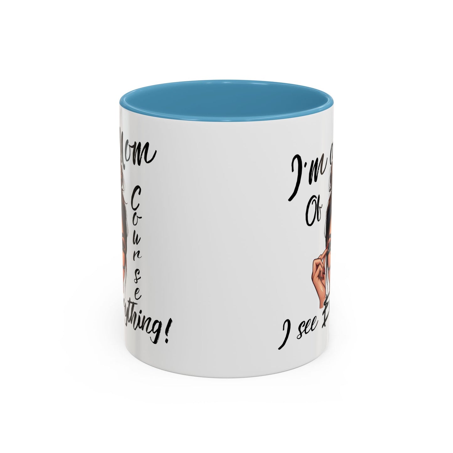 Im a Mom, Of Course I See Everything Funny Mom Mug 11 oz or 15 oz Mothers Day Gift Mom Life Coffee Cup Multiple Color Handles Sarcastic mom