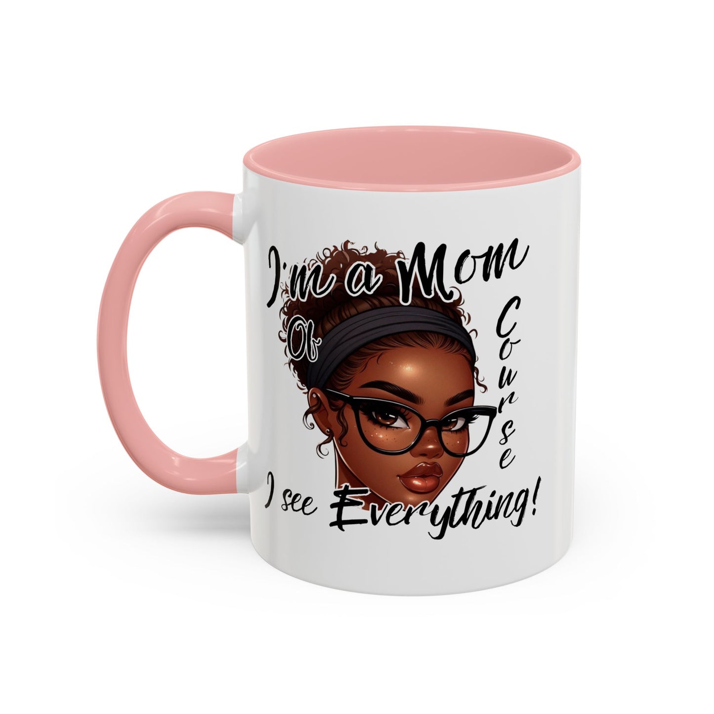 Im a Mom Of Course I See Everything Funny Mom Mug 11 oz or 15 oz Mothers Day Gift Mom Life Coffee Cup Multiple Color Handles Sarcastic mom