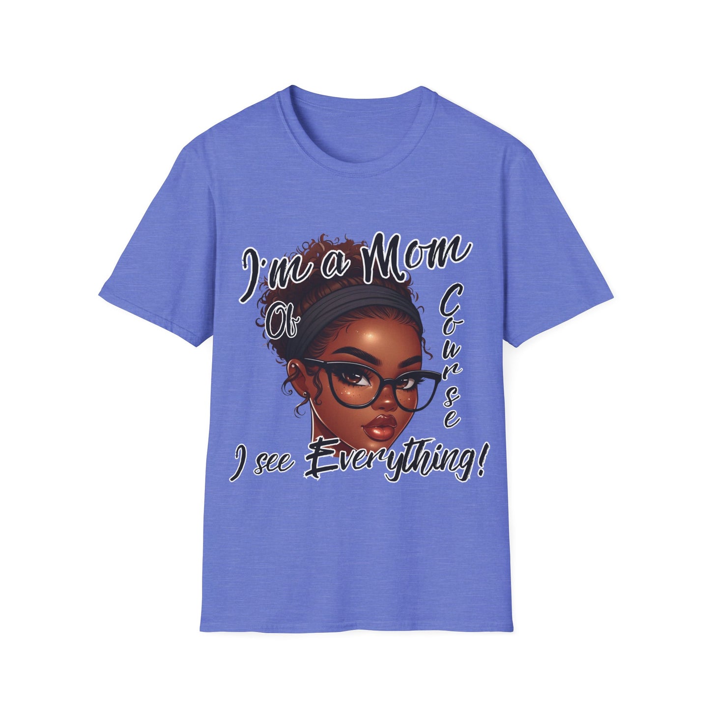 Im a Mom Of Course I See Everything Funny Mom Graphic Tee Glam Mom Shirt Mothers Day Gift, Mom Life TShirt, Multiple Colors Available