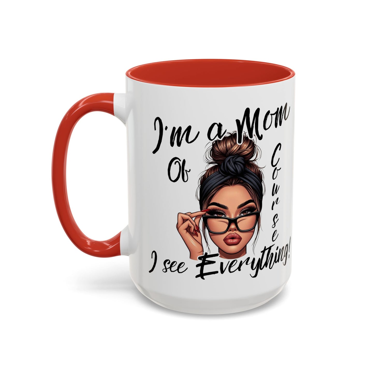 Im a Mom, Of Course I See Everything Funny Mom Mug 11 oz or 15 oz Mothers Day Gift Mom Life Coffee Cup Multiple Color Handles Sarcastic mom