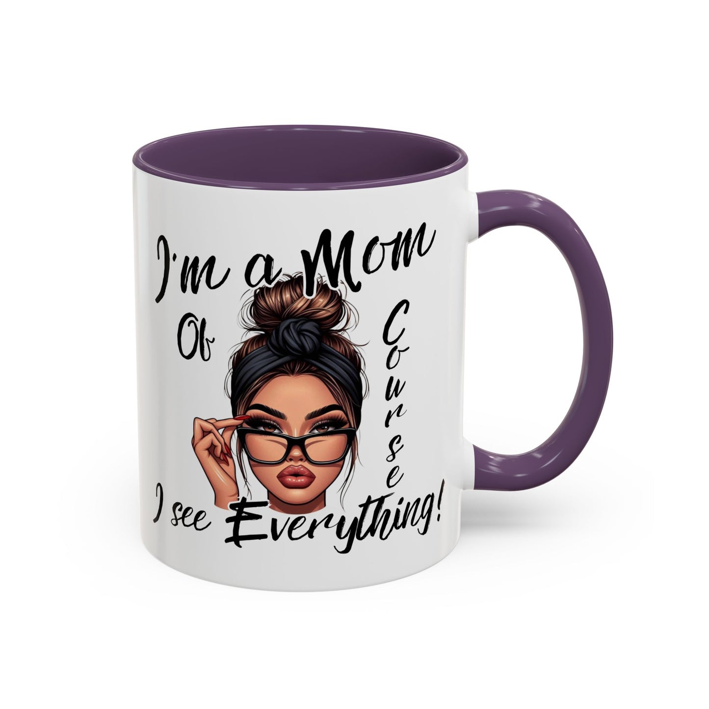 Im a Mom, Of Course I See Everything Funny Mom Mug 11 oz or 15 oz Mothers Day Gift Mom Life Coffee Cup Multiple Color Handles Sarcastic mom